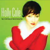 Holly Cole - Baby It's Cold Outside And I Have The Christmas Blues (2022 Remastered) '2022