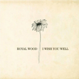Royal Wood - I Wish You Well '2014