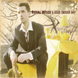 Royal Wood - A Good Enough Day '2007
