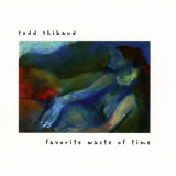 Todd Thibaud - Favorite Waste of Time '1996