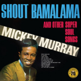 Mickey Murray - Shout Bamalama and Other Super Soul Songs '2022