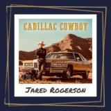 Jared Rogerson - Cadillac Cowboy '2022