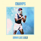 Champs - Down Like Gold '2014