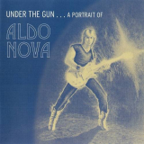 Aldo Nova - Under The Gun... A Portrait Of Aldo Nova [Remastered+Expanded] '2007