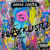 Aaron Carter - Blacklisted '2022