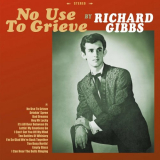 Richard Gibbs - No Use to Grieve '2022