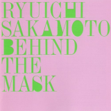 Ryuichi Sakamoto - Behind The Mask + 3 '1987 / 1993