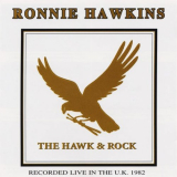 Ronnie Hawkins - The Hawk & Rock - Recorded Live In the U.K. 1982 '1982