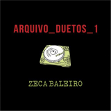 Zeca Baleiro - Arquivo Duetos 1 '2017