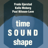 Frode Gjerstad - Time Sound Shape '2022
