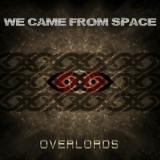 We Came From Space - Overlords '2023