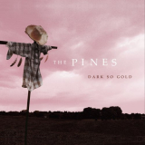 Pines, The - Dark So Gold '2012