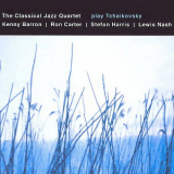 Classical Jazz Quartet, The - The Classical Jazz Quartet Play Tchaikovsky '2001