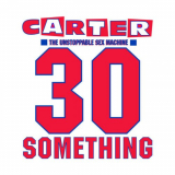 Carter The Unstoppable Sex Machine - 30 Something (Deluxe Edition) '2023