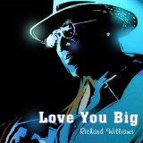 Richard Williams - Love You Big '2023