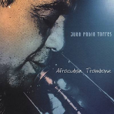 Juan Pablo Torres - Afrocuban Trombone '2003