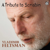 Vladimir Feltsman - A Tribute to Scriabin '2012