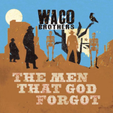 Waco Brothers - The Men That God Forgot '2023