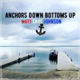 Matt Cave Johnson - Anchors Down Bottoms Up '2023