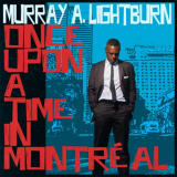 Murray A. Lightburn - Once Upon A Time in MontrÃ©al '2023