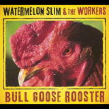 Watermelon Slim - Bull Goose Rooster '2013