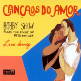 Bobby Shew - Cancaos Do Amor - Plays the Music of Reed Kotler '2007