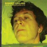 Robert Pollard - From a Compound Eye '2006