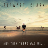 Stewart Clark - And Then There Was Meâ€‹.â€‹.â€‹. '2019