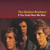 Walker Brothers, The - If You Could Hear Me Now '2001