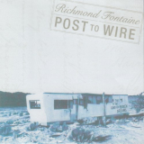 Richmond Fontaine - Post To Wire '2003
