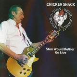 Stan Webb's Chicken Shack - Stan Would Rather Go Live '2006 / 2023