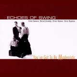 Echoes Of Swing - You've Got To Be Modernistic '2002