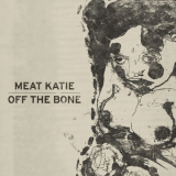 Meat Katie - Off The Bone '1998/2006