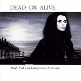 Dead Or Alive - Mad, Bad, and Dangerous to Know '1986
