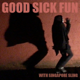 Singapore Sling - Good Sick Fun With Singapore Sling '2020