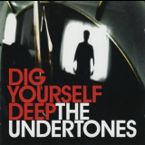 Undertones, The - Dig Yourself Deep '2007
