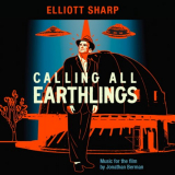 Elliott Sharp - Calling All Earthlings (Music for the Film by Jonathan Berman) '2018