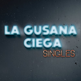 La Gusana Ciega - Singles '2017