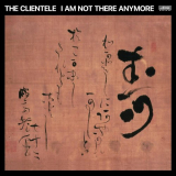Clientele, The - I Am Not There Anymore '2023