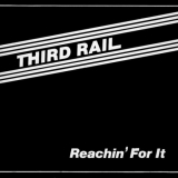 Third Rail - Reachin' For It '1982 / 2023