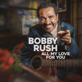 Bobby Rush - All My Love For You '2023