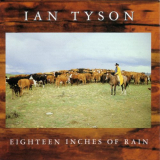 Ian Tyson - Eighteen Inches Of Rain '1994