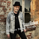 Steve Baker - Too Much Is Never Enough '2023