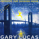Gary Lucas - Improve the Shining Hour '2000