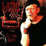 Luther Grosvenor - If You Dare (Expanded Edition) '2011 / 2023