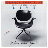 Orange Then Blue - Where Were You? (Live) '1989