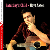 Hoyt Axton - Saturday's Child (Digitally Remastered) '1963/2010