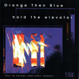 Orange Then Blue - Hold the Elevator: Live in Europe and Other Haunts (Live) '1999