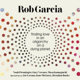 Rob Garcia - Finding Love in an Oligarchy on a Dying Planet '2016