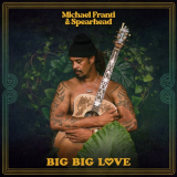 Michael Franti & Spearhead - Big Big Love '2023